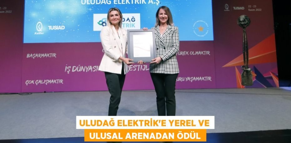ULUDAĞ ELEKTRİK’E YEREL VE  ULUSAL ARENADAN ÖDÜL