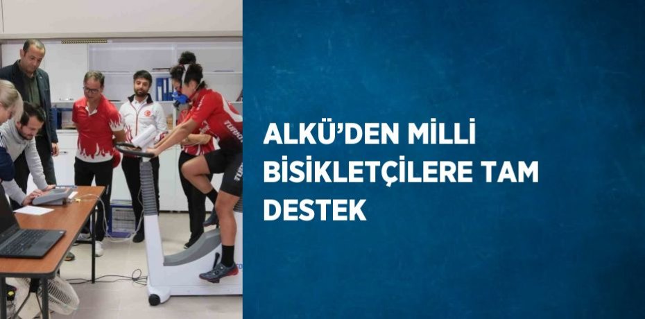 ALKÜ’DEN MİLLİ BİSİKLETÇİLERE TAM DESTEK