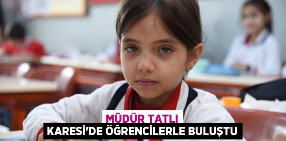 Müdür Tatlı Karesi'de Öğrencilerle Buluştu