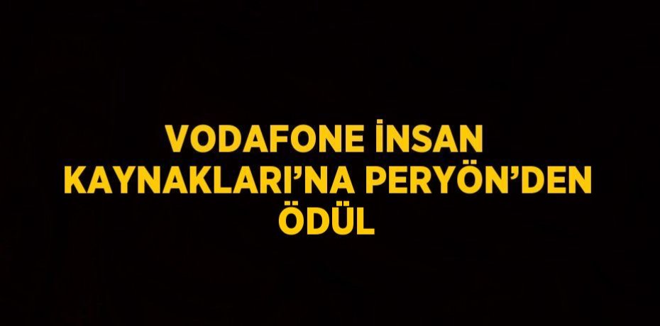 VODAFONE İNSAN KAYNAKLARI’NA PERYÖN’DEN ÖDÜL