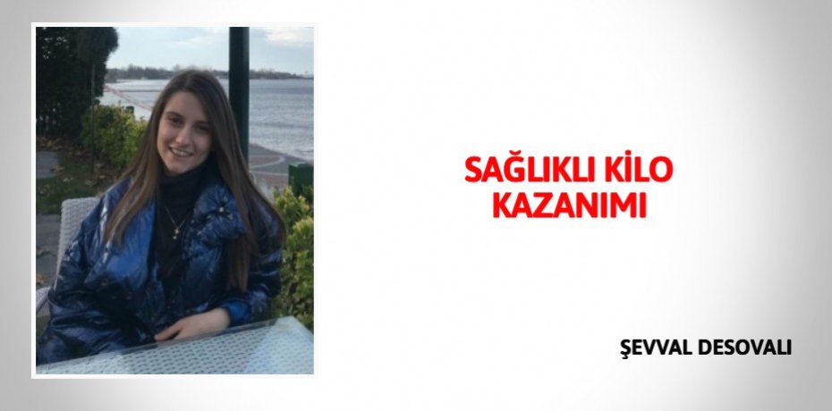 SAĞLIKLI KİLO KAZANIMI