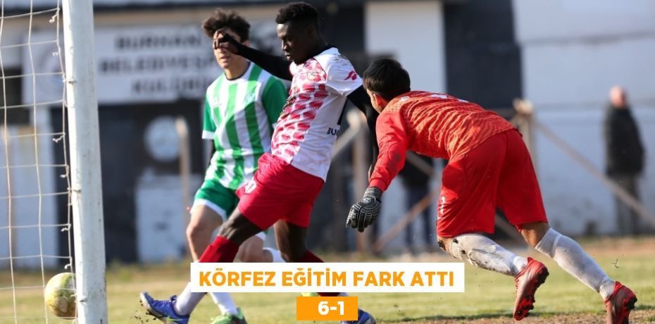 KÖRFEZ EĞİTİM FARK ATTI    6-1