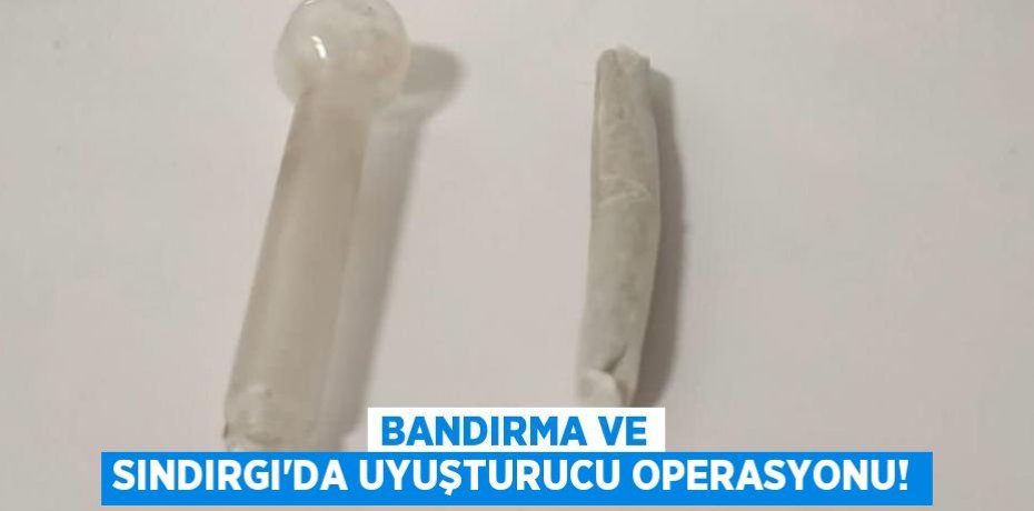 Bandırma ve Sındırgı'da uyuşturucu operasyonu!