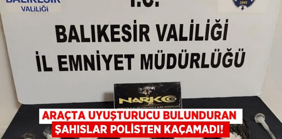 Araçta uyuşturucu bulunduran şahıslar polisten kaçamadı!