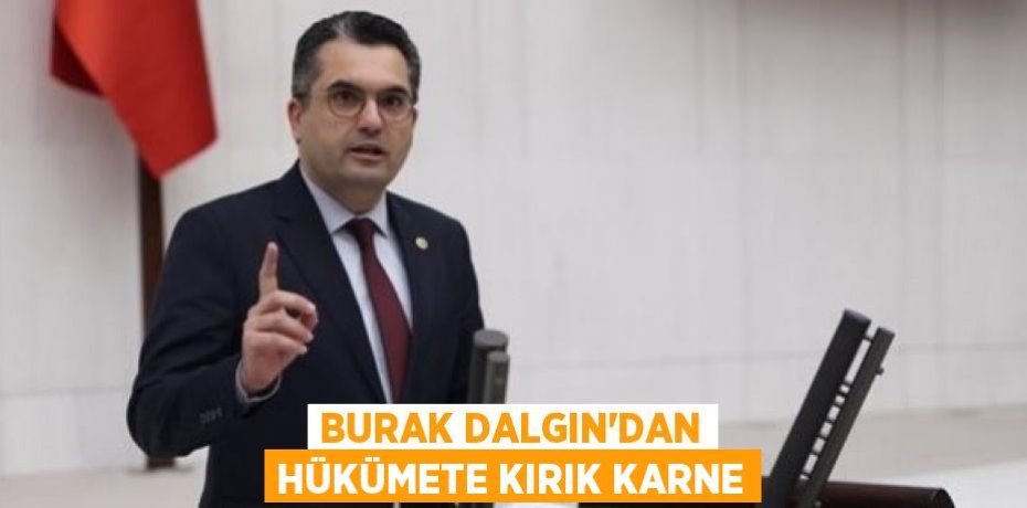 Burak Dalgın’dan hükümete kırık karne