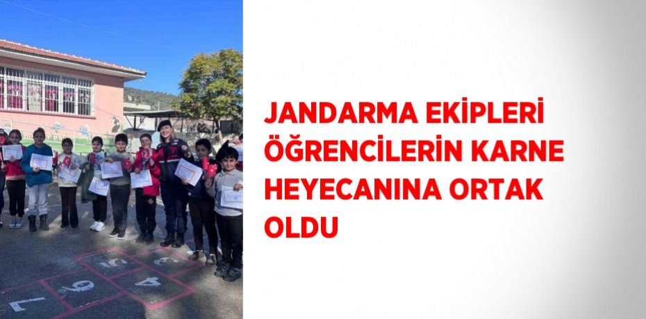 JANDARMA EKİPLERİ ÖĞRENCİLERİN KARNE HEYECANINA ORTAK OLDU
