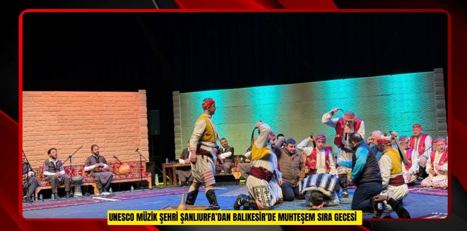 UNESCO Müzik Şehri Şanlıurfa’dan Balıkesir’de muhteşem sıra gecesi  