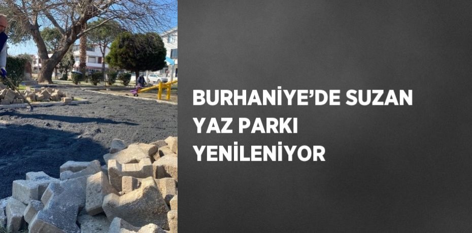 BURHANİYE’DE SUZAN YAZ PARKI YENİLENİYOR