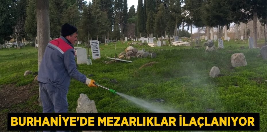 BURHANİYE’DE MEZARLIKLAR İLAÇLANIYOR