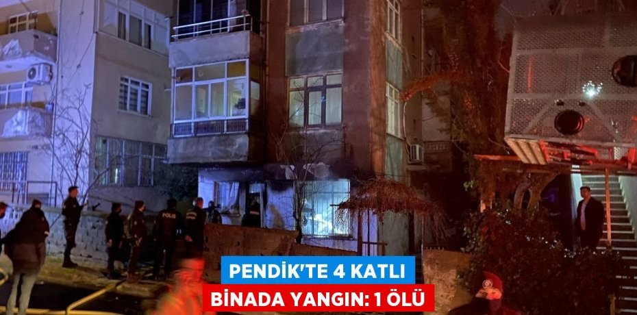 Pendik'te 4 katlı binada yangın: 1 ölü