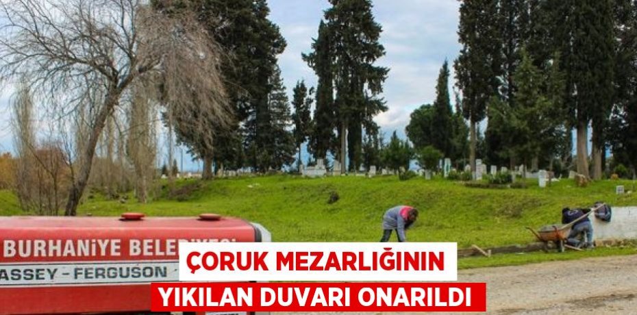 ÇORUK MEZARLIĞININ YIKILAN DUVARI ONARILDI