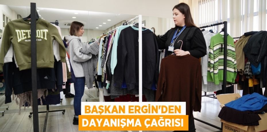 BAŞKAN ERGİN’DEN DAYANIŞMA ÇAĞRISI