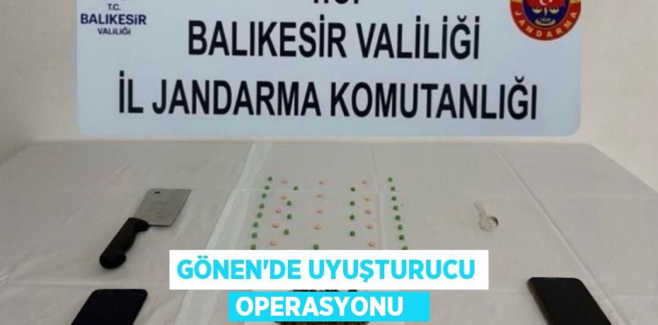 Gönen’de uyuşturucu operasyonu  