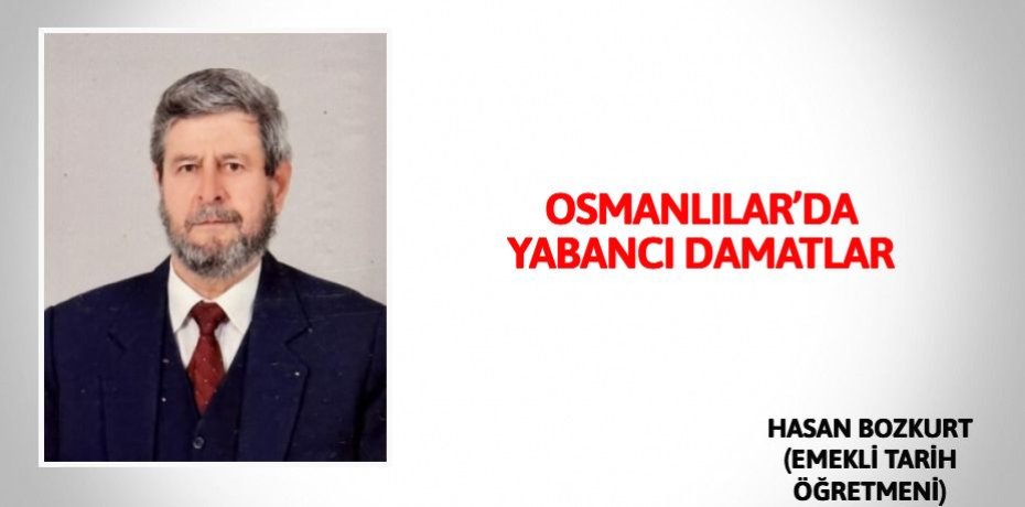 OSMANLILAR’DA YABANCI DAMATLAR