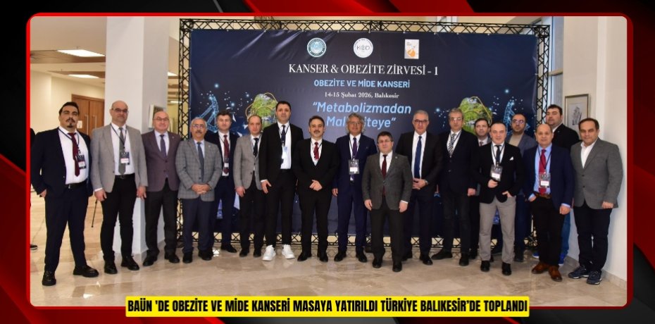 BAÜN’de, Obezite ve Mide Kanseri Masaya Yatırıldı: Türkiye Balıkesir’de Toplandı