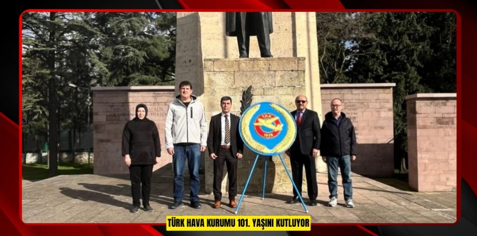 TÜRK HAVA KURUMU 1O1. YAŞINI KUTLUYOR