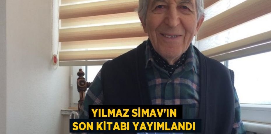 YILMAZ SİMAV’IN SON KİTABI YAYIMLANDI