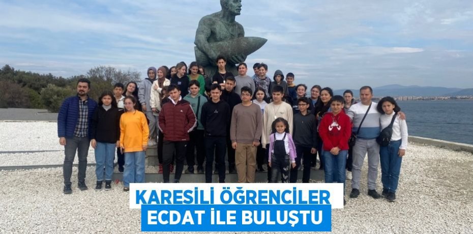 KARESİLİ ÖĞRENCİLER  ECDAT İLE BULUŞTU