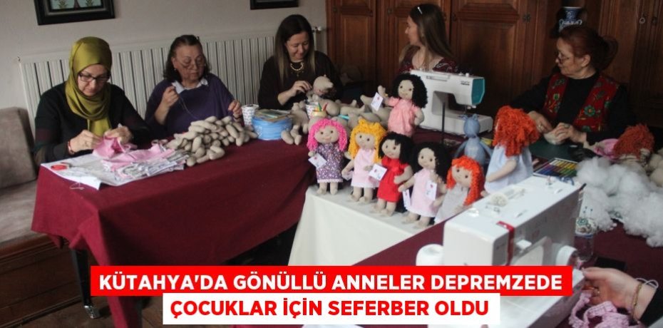Kütahya'da gönüllü anneler depremzede çocuklar için seferber oldu