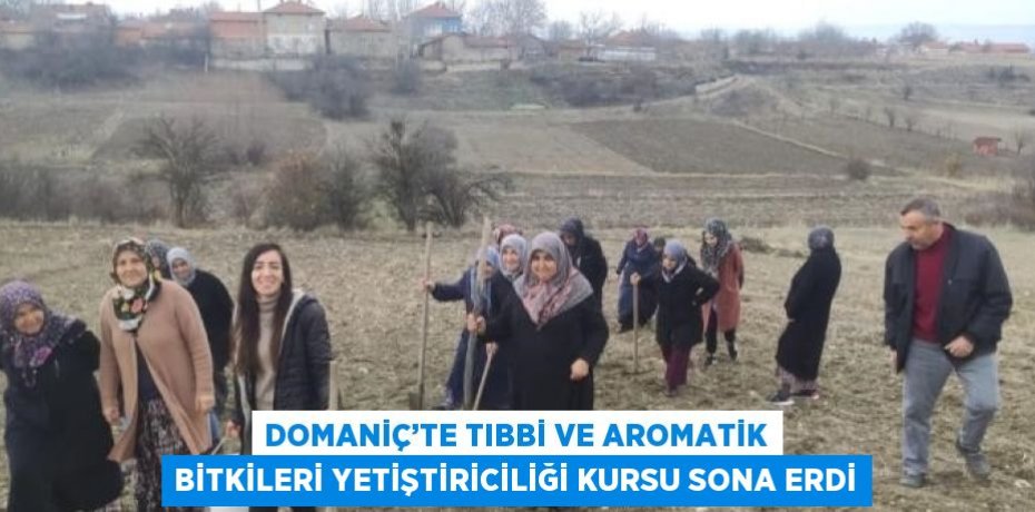 DOMANİÇ’TE TIBBİ VE AROMATİK BİTKİLERİ YETİŞTİRİCİLİĞİ KURSU SONA ERDİ