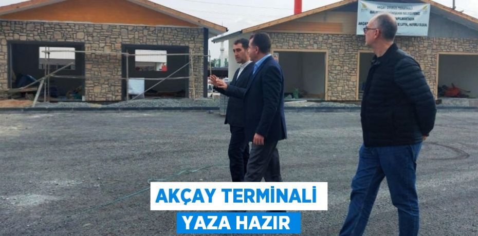 Akçay Terminali yaza hazır
