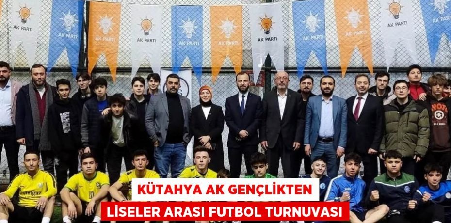 KÜTAHYA AK GENÇLİKTEN LİSELER ARASI FUTBOL TURNUVASI