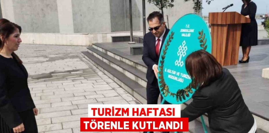 TURİZM HAFTASI TÖRENLE KUTLANDI