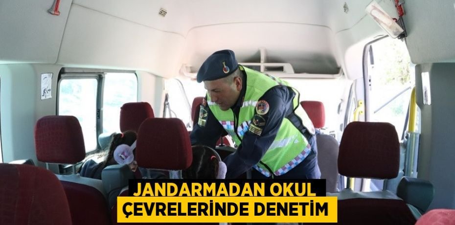 JANDARMADAN OKUL ÇEVRELERİNDE DENETİM