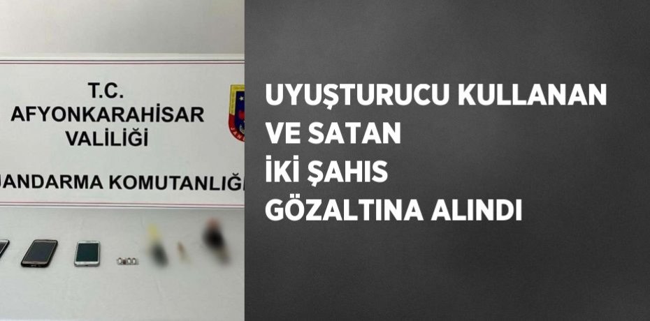UYUŞTURUCU KULLANAN VE SATAN İKİ ŞAHIS GÖZALTINA ALINDI
