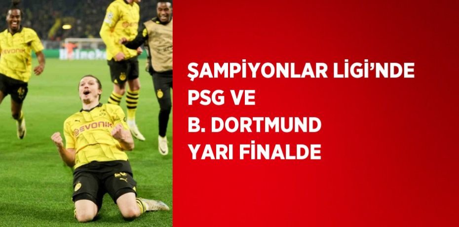 ŞAMPİYONLAR LİGİ’NDE PSG VE B. DORTMUND YARI FİNALDE