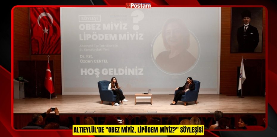 ALTIEYLÜL'DE &quot;OBEZ MİYİZ, LİPÖDEM MİYİZ?&quot; SÖYLEŞİSİ