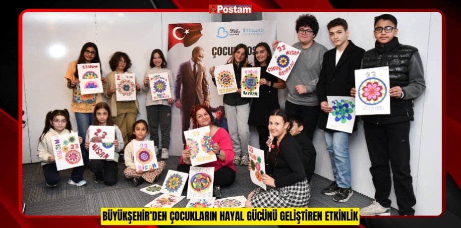BÜYÜKŞEHİR’DEN ÇOCUKLARIN HAYAL GÜCÜNÜ GELİŞTİREN ETKİNLİK