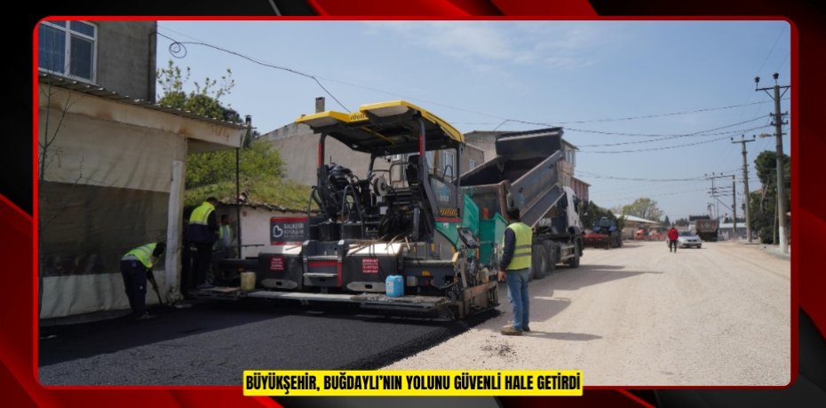 BÜYÜKŞEHİR, BUĞDAYLI’NIN YOLUNU GÜVENLİ HALE GETİRDİ