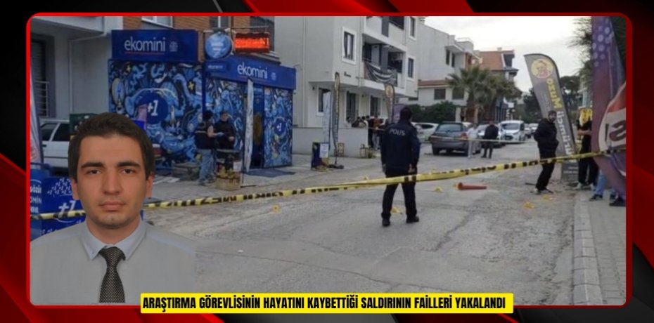 Araştırma görevlisinin hayatını kaybettiği saldırının failleri yakalandı  