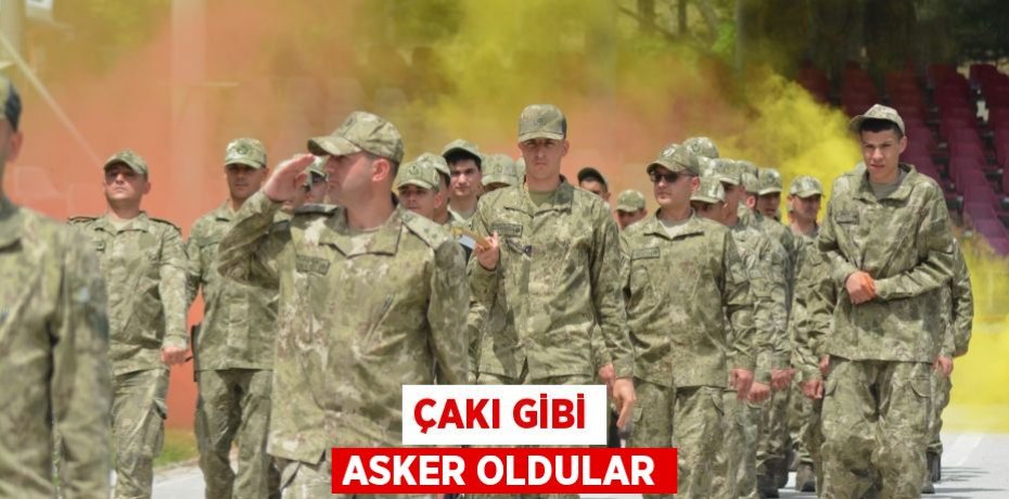 Çakı gibi asker oldular