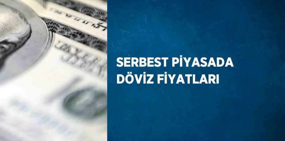 SERBEST PİYASADA DÖVİZ FİYATLARI