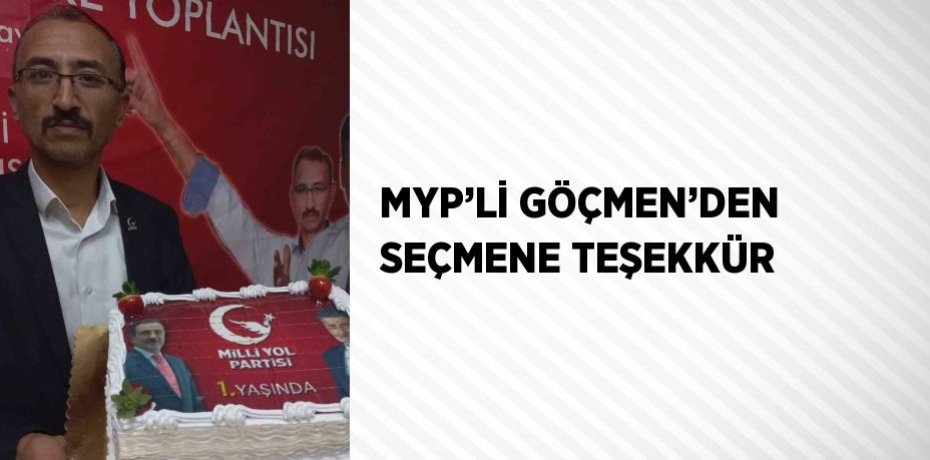 MYP’Lİ GÖÇMEN’DEN SEÇMENE TEŞEKKÜR