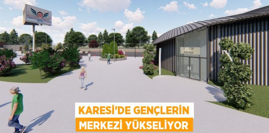 KARESİ’DE GENÇLERİN MERKEZİ YÜKSELİYOR