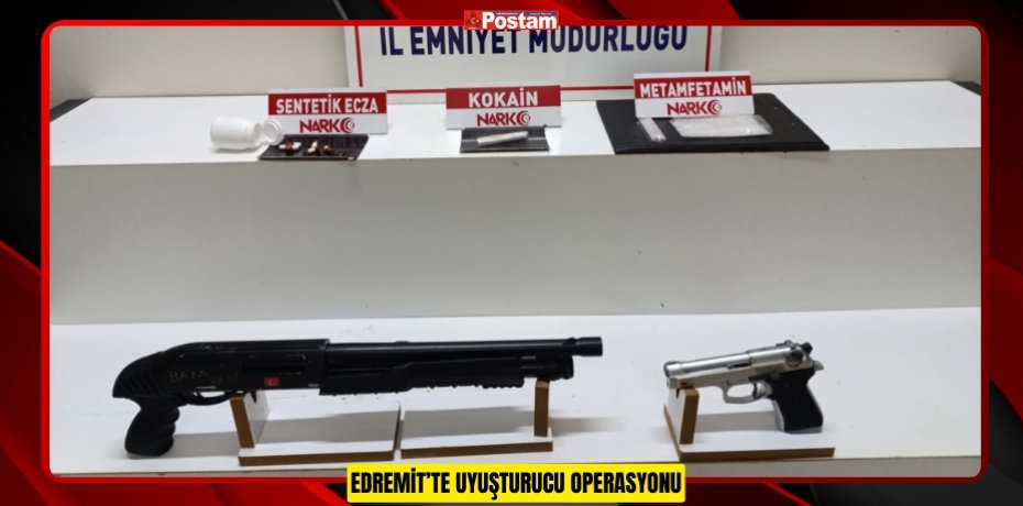 EDREMİT’TE UYUŞTURUCU OPERASYONU