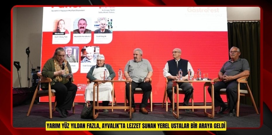 YARIM YÜZ YILDAN FAZLA, AYVALIK’TA LEZZET SUNAN YEREL USTALAR BİR ARAYA GELDİ