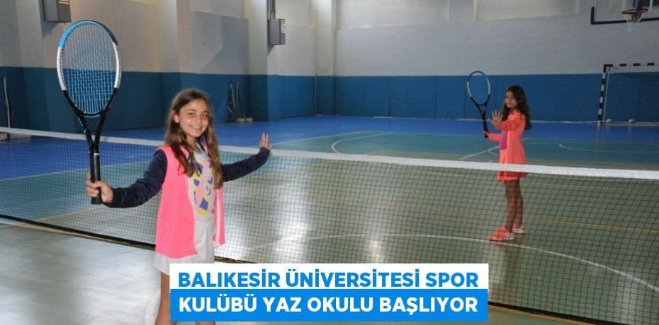 BALIKESİR ÜNİVERSİTESİ SPOR KULÜBÜ YAZ OKULU BAŞLIYOR
