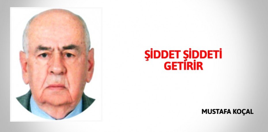 ŞİDDET ŞİDDETİ GETİRİR