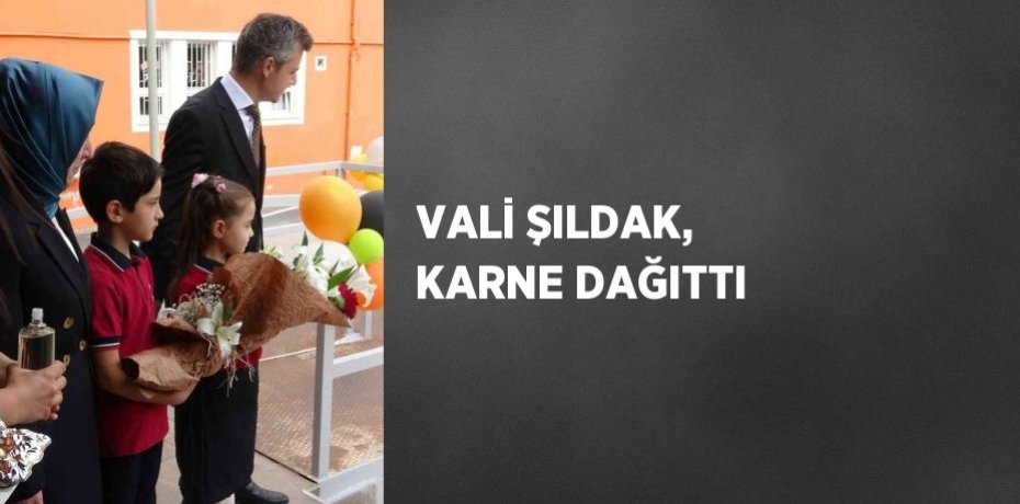 VALİ ŞILDAK, KARNE DAĞITTI