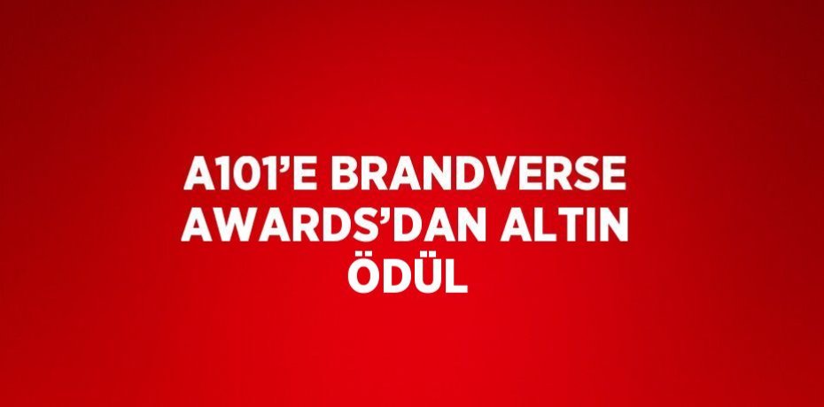 A101’E BRANDVERSE AWARDS’DAN ALTIN ÖDÜL