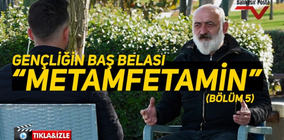 GENÇLİĞİN BAŞ BELASI "METAMFETAMİN" (BÖLÜM 5)