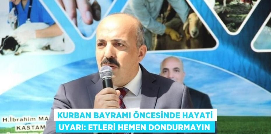KURBAN BAYRAMI ÖNCESİNDE HAYATİ UYARI: ETLERİ HEMEN DONDURMAYIN
