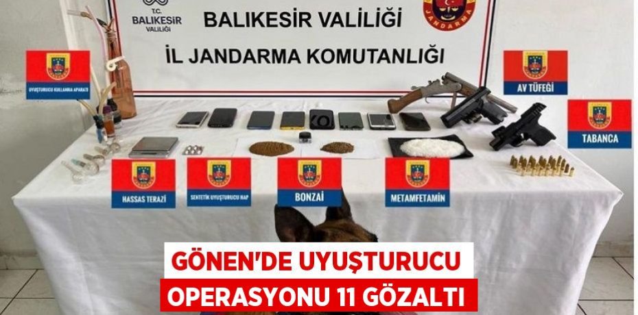 Gönen'de uyuşturucu operasyonu 11 gözaltı