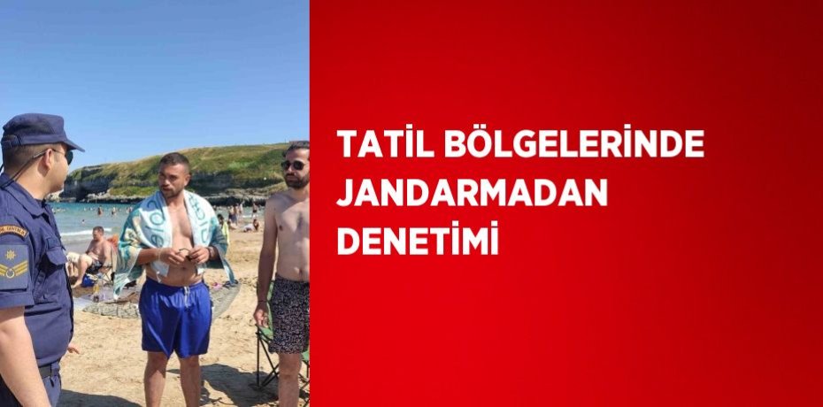 TATİL BÖLGELERİNDE JANDARMADAN DENETİMİ