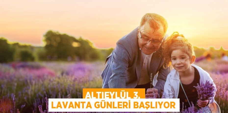 ALTIEYLÜL 3. LAVANTA GÜNLERİ BAŞLIYOR