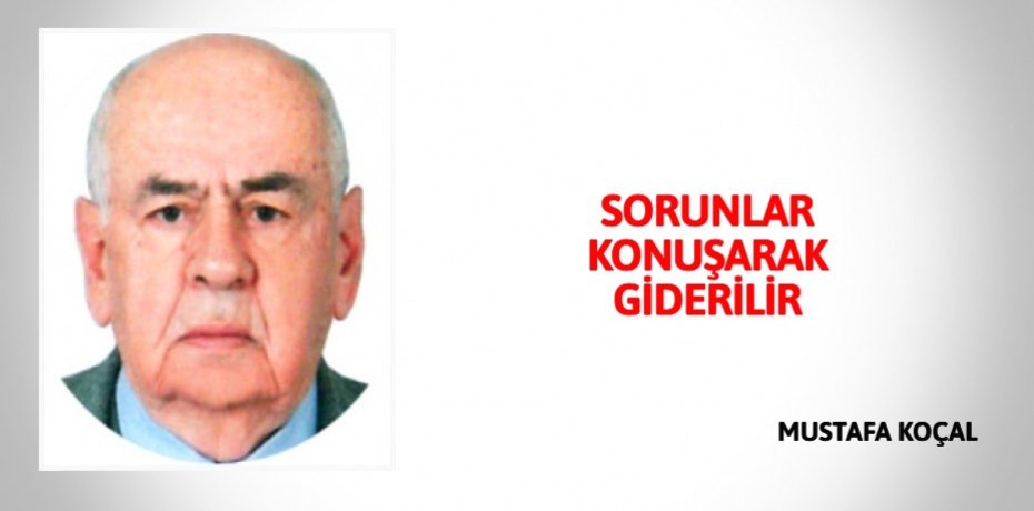 SORUNLAR KONUŞARAK GİDERİLİR